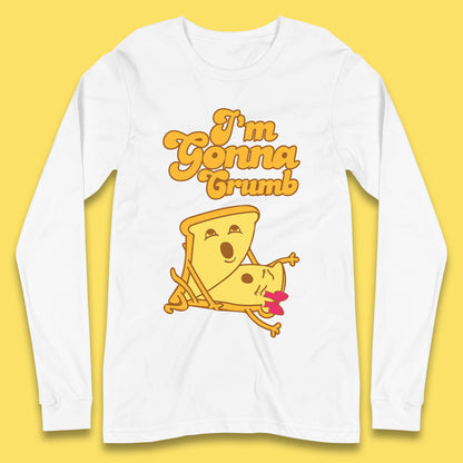 I'm Gonna Crumb Funny Joke Spoof Humor Funny Food Sex Joke Long Sleeve T Shirt
