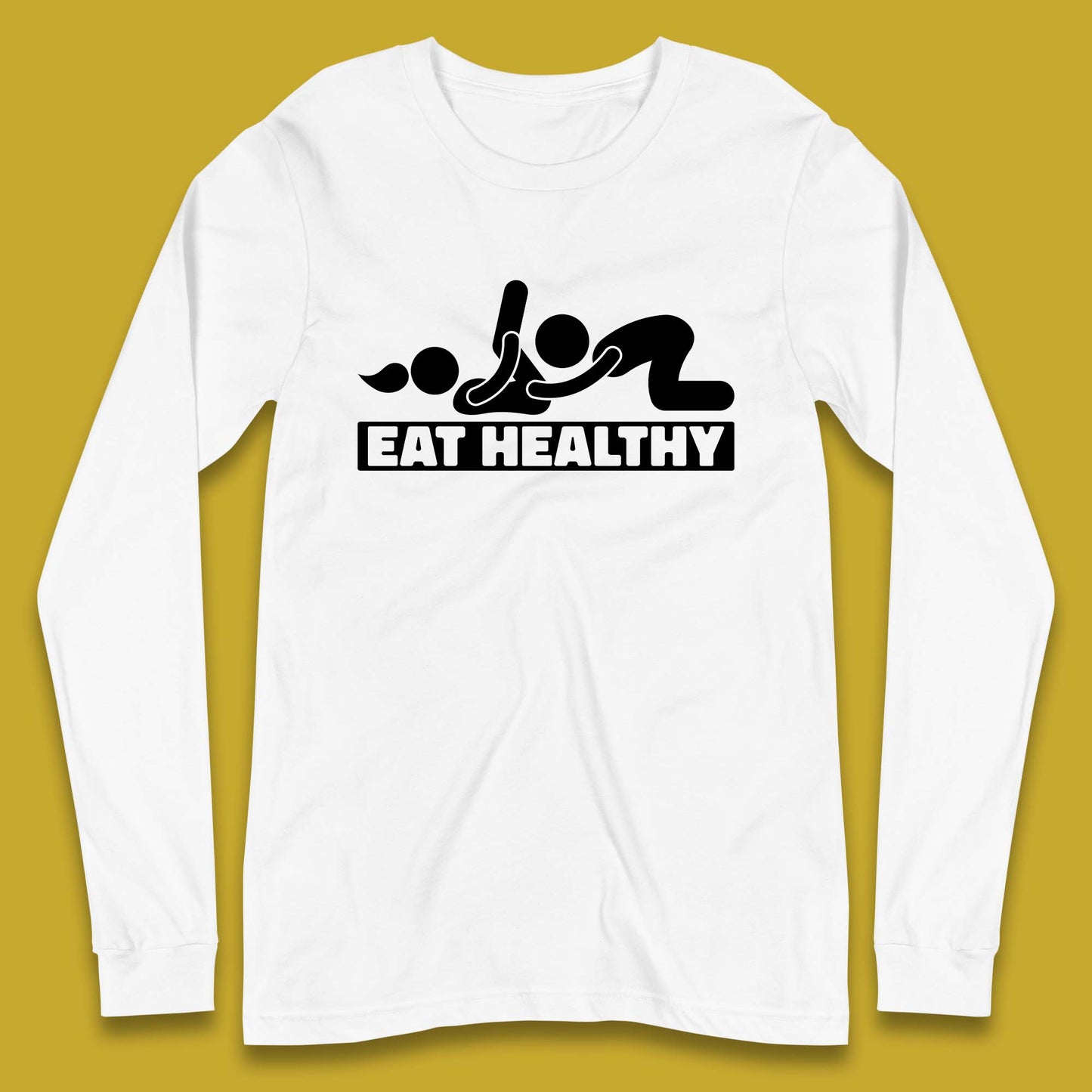 Eat Healthy Funny Vulgar Adult Humor Valentines Day Long Sleeve T Shirt