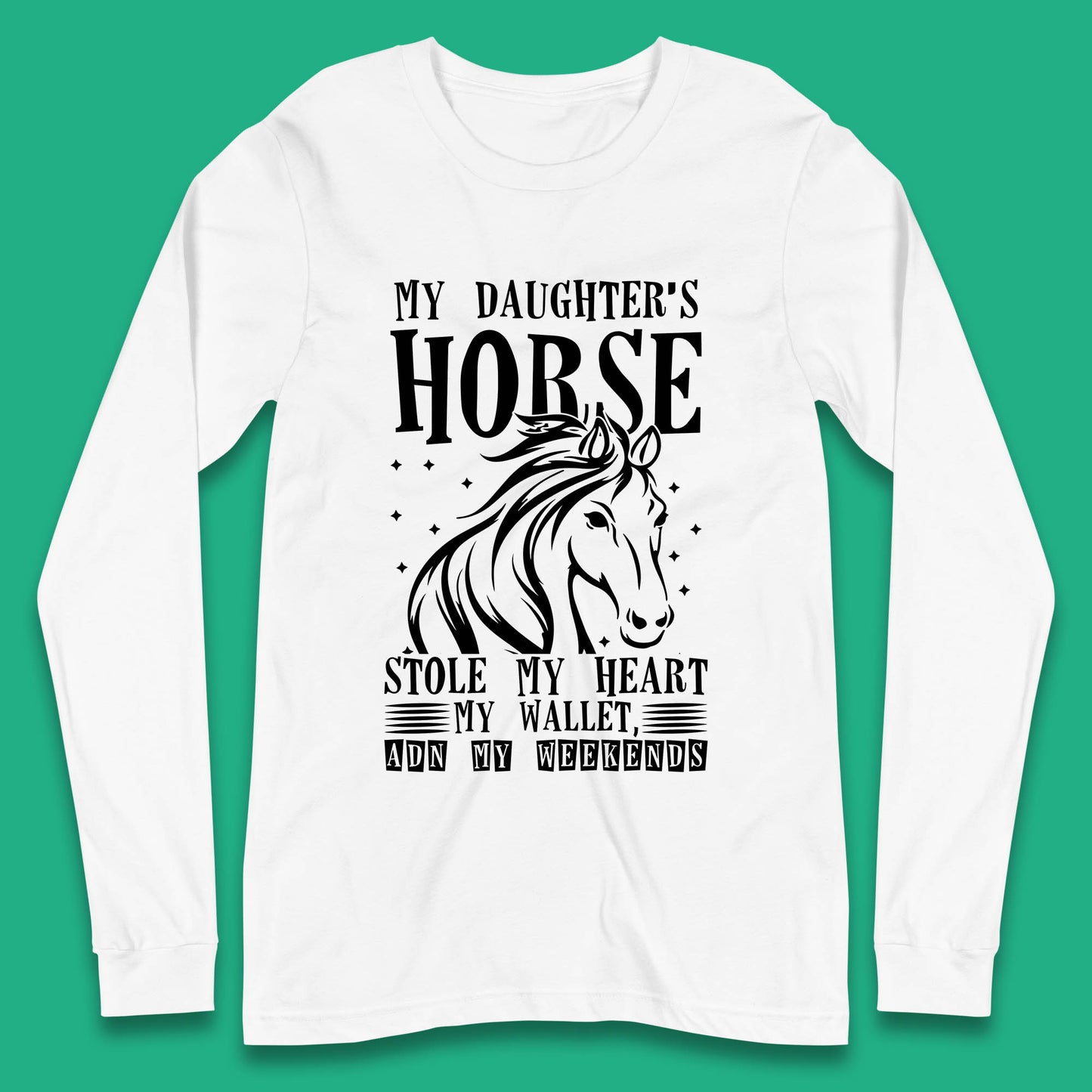 My Daughter’s Horse Stole My Heart My Wallet And My Weekends Funny Cowgirl Horse Lover Long Sleeve T Shirt