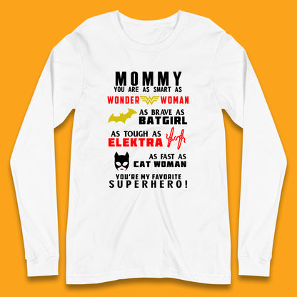 Mommy You Are Smart As Wonder Woman As Brave As Bat Girl As Tough As Elektra As Fast As Cat Woman You're My Favorite Superhero Long Sleeve T Shirt