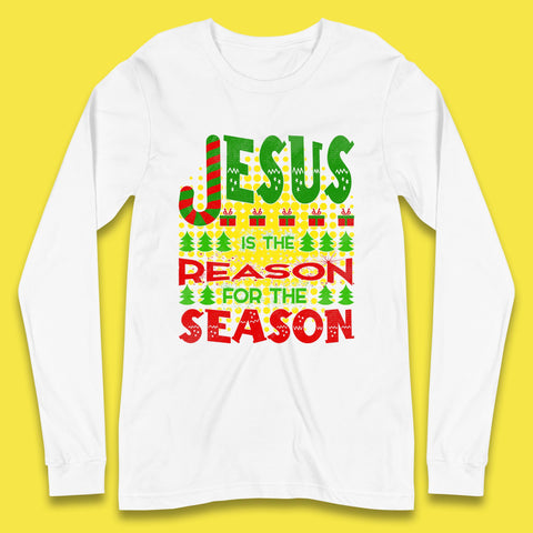 Jesus Is The Reason For The Season Merry Christmas Christian Religious Xmas Long Sleeve T Shirt