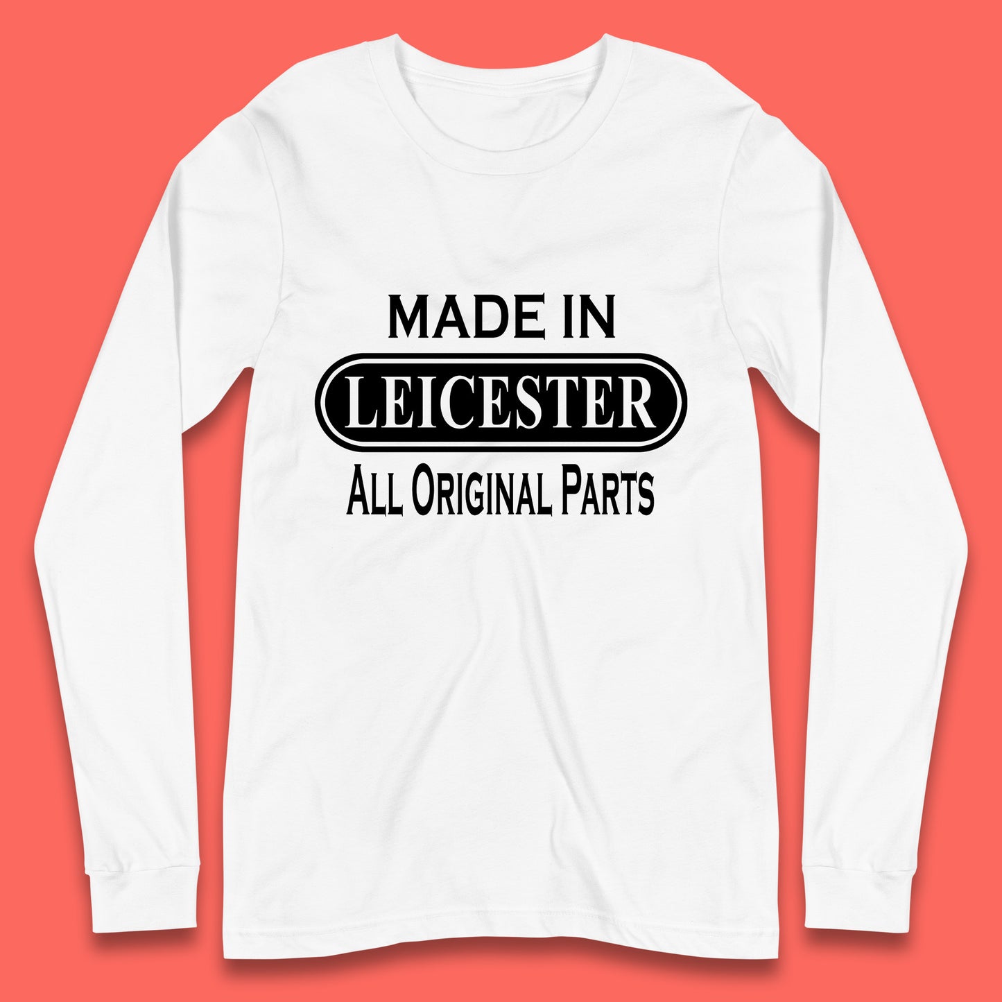 Made In Leicester All Original Parts Vintage Retro Birthday City in East Midlands, England Gift Long Sleeve T Shirt