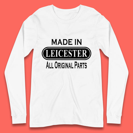 Made In Leicester All Original Parts Vintage Retro Birthday City in East Midlands, England Gift Long Sleeve T Shirt