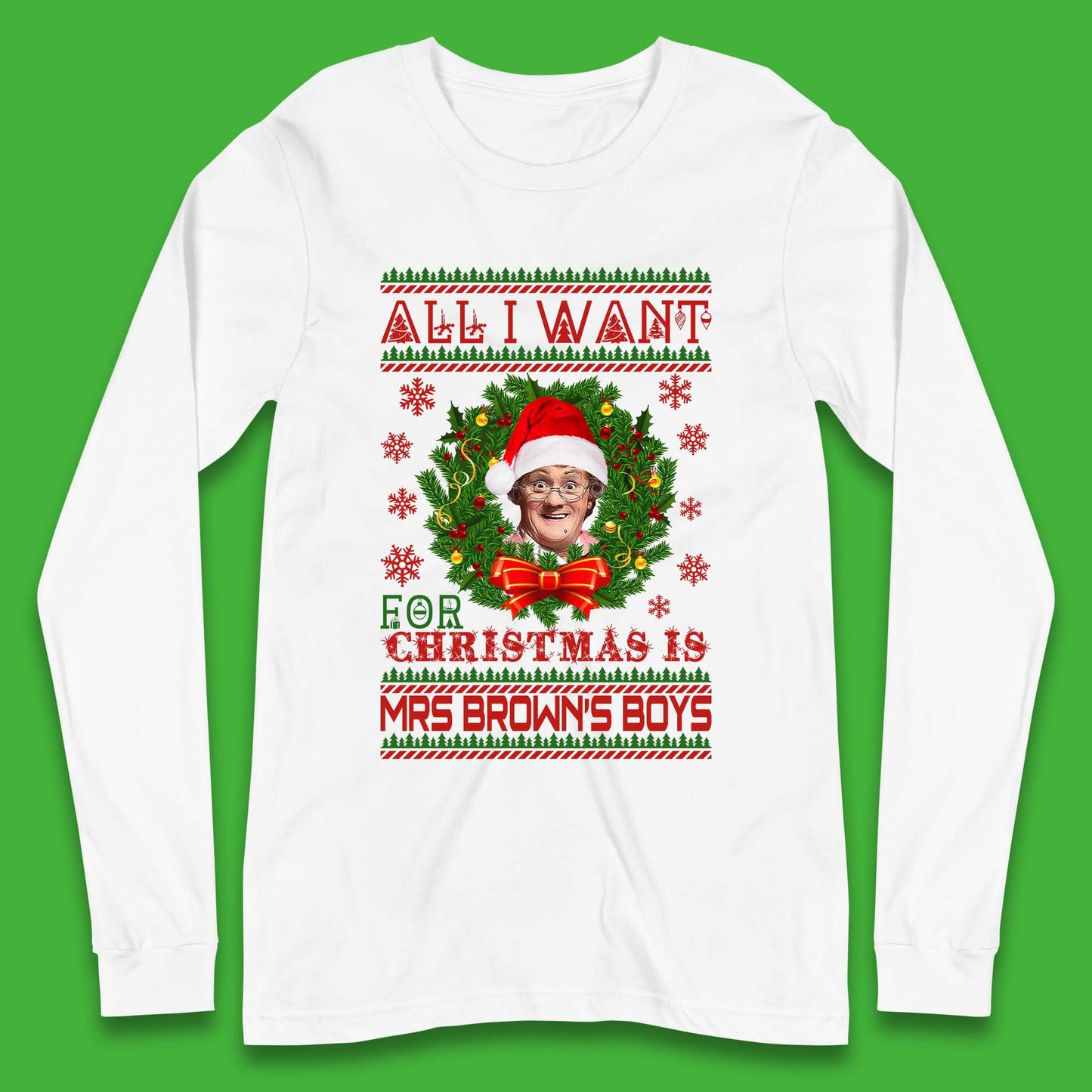 Want Mrs Brown's Boys For Christmas Long Sleeve T-Shirt