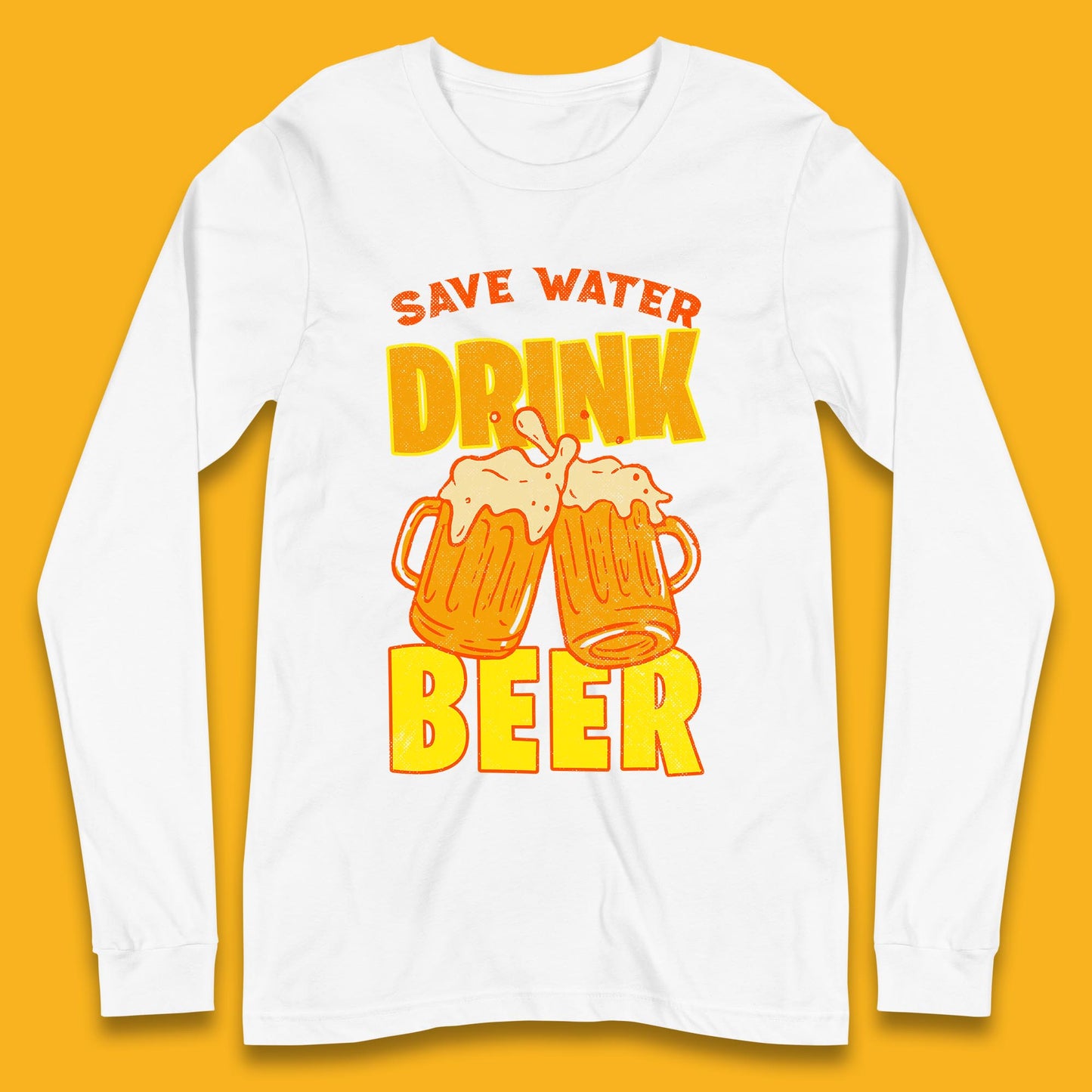 Save Water Drink Beer Day Drinking Beer Saying Beer Quote Funny Alcoholism Beer Lover Long Sleeve T Shirt