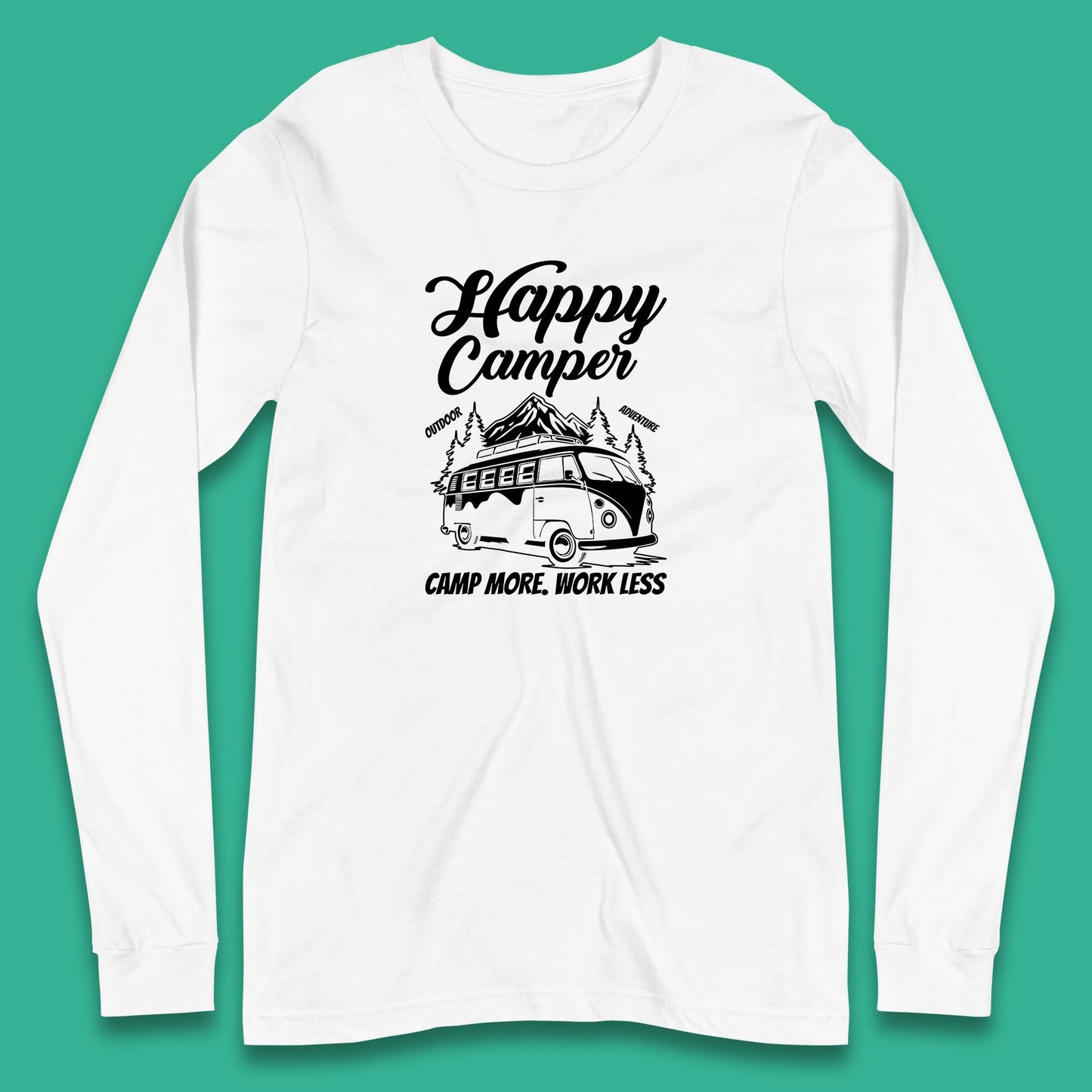 Camper Van Happy Camper Outdoor Adventure Camp More Work Less Van Life Road Trip Long Sleeve T Shirt