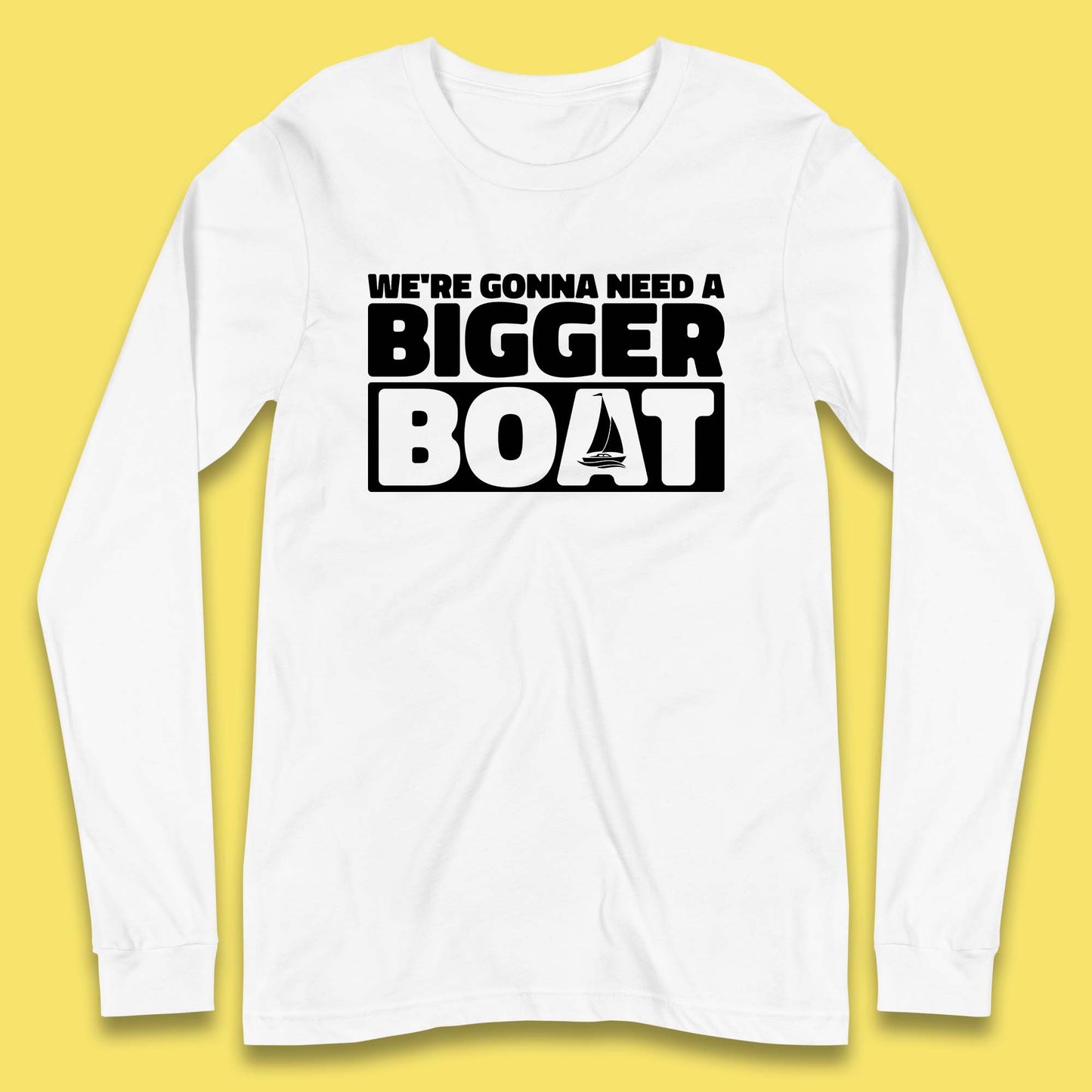 We're Going To Need A Bigger Boat Jaws Inspired Boat Vacation Cruise Trip Boating Long Sleeve T Shirt