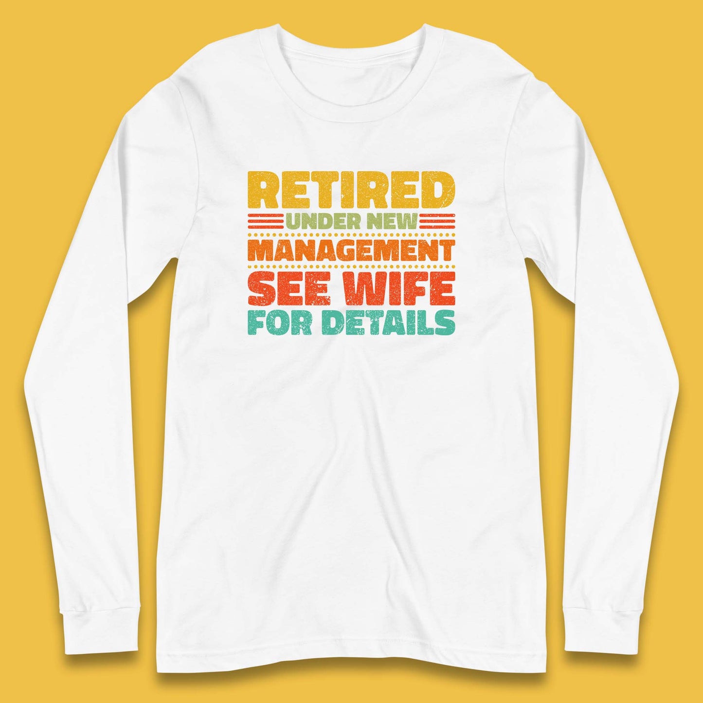 Retired Under New Management See Wife For Details Vintage Retirement Life Long Sleeve T Shirt