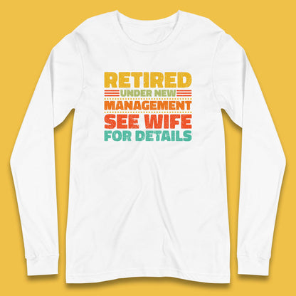 Retired Under New Management See Wife For Details Vintage Retirement Life Long Sleeve T Shirt