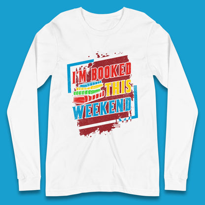I'm Booked This Weekend Retro Book Lover Book Vibes Reading Librarian Long Sleeve T Shirt