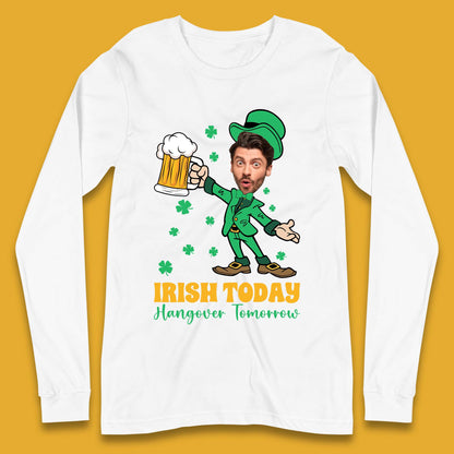 Personalised Irish Today Hungover Tomorrow Long Sleeve T-Shirt