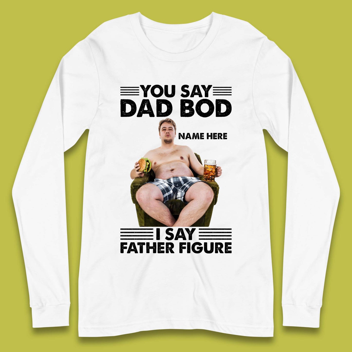 Personalised You Say Dad Bod Long Sleeve T-Shirt