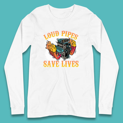 Loud Pipes Save Lives Hot Rod Motor Vehicle Flaming Engine Long Sleeve T Shirt