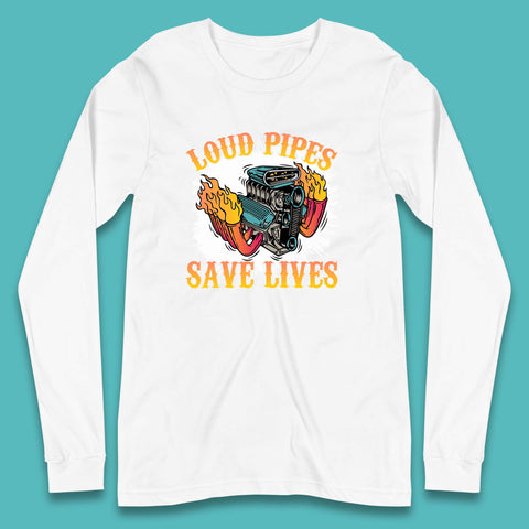 Loud Pipes Save Lives Hot Rod Motor Vehicle Flaming Engine Long Sleeve T Shirt