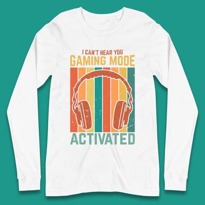 I Can't Hear You Gaming Mode Activated Funny Gaming Video Game Gamer Game Headset Long Sleeve T Shirt