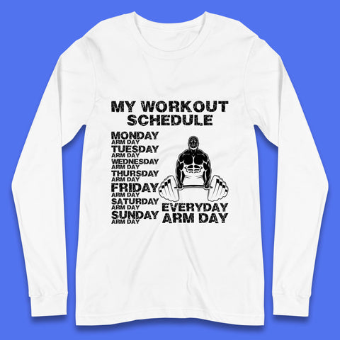 My Workout Schedule Everyday Arm Day Daily Routine  Arm Gym Workout Everyday Of Week Arm Day Fitness Long Sleeve T Shirt