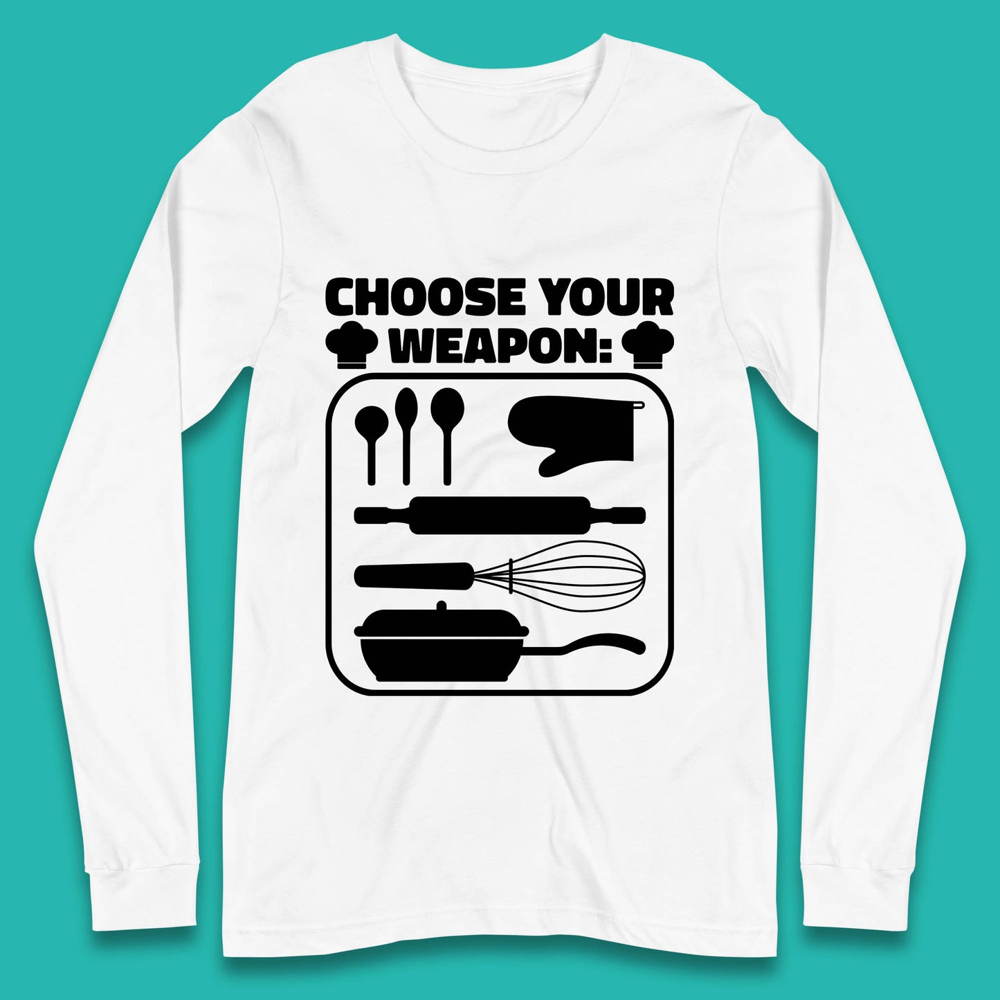 Choose Your Weapon Chef  Funny Cooking Kitchen Baking Weapons Long Sleeve T Shirt