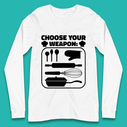 Choose Your Weapon Chef  Funny Cooking Kitchen Baking Weapons Long Sleeve T Shirt