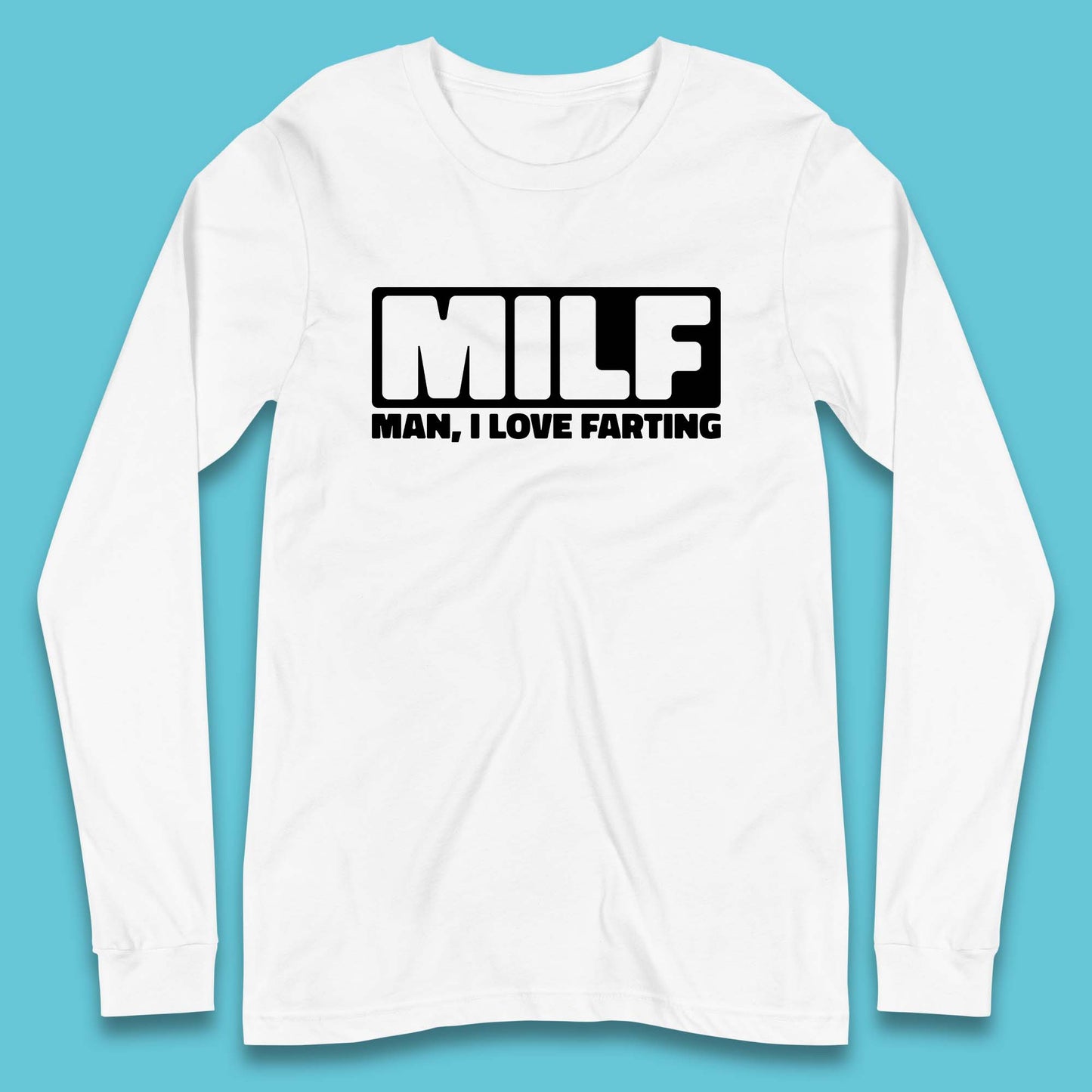 Milf Man I Love Farting Funny Fart Joke Farting Humorous Long Sleeve T Shirt