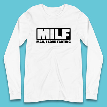 Milf Man I Love Farting Funny Fart Joke Farting Humorous Long Sleeve T Shirt