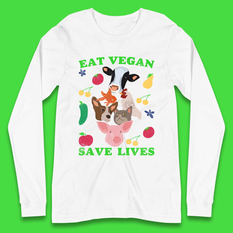 Eat Vegan Save Lives Long Sleeve T-Shirt