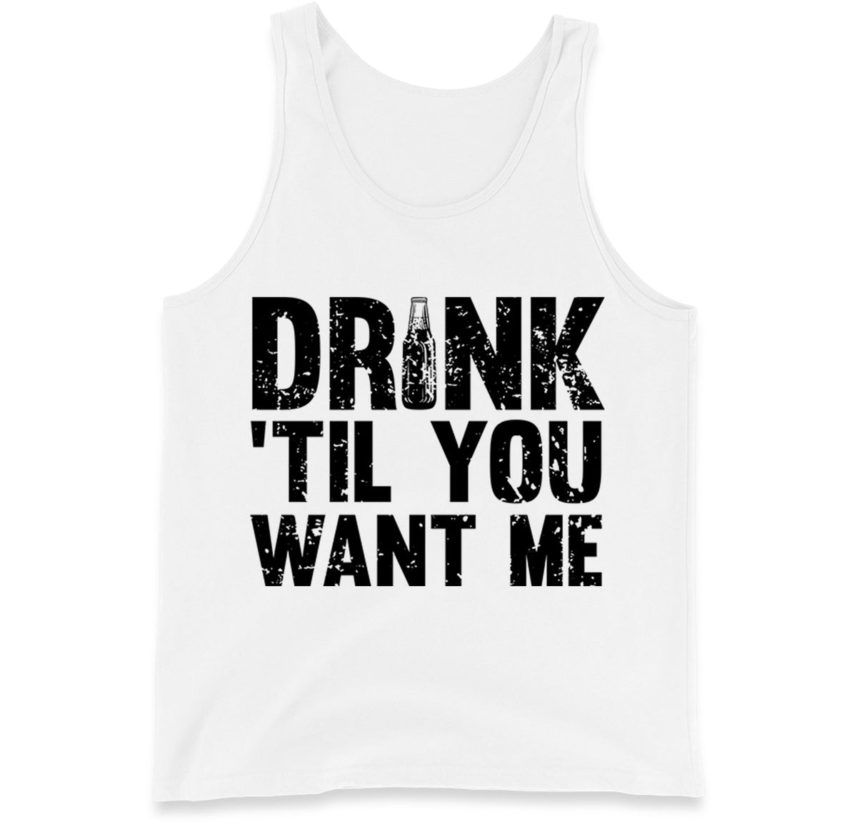 Drink Till You Want Me Beer Tank Top