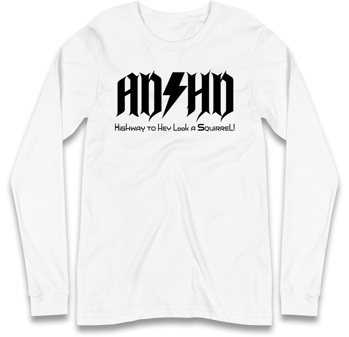 ADHD Highway To Hey Look A Squirrel Long Sleeve T Shirt