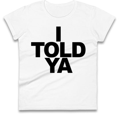 I Told Ya Tennis Ladies T Shirt