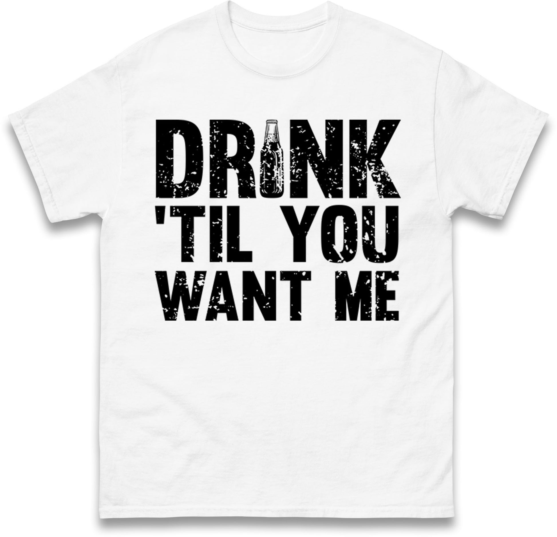 Drink Till You Want Me Beer T Shirt