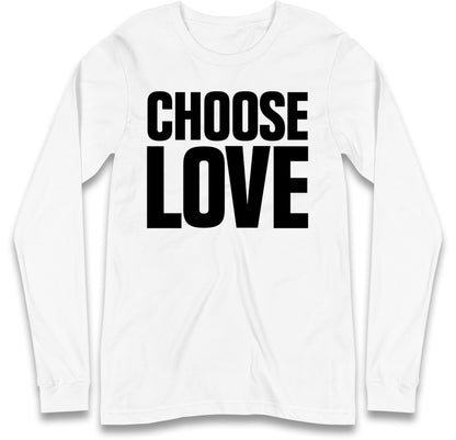 Choose Love Long Sleeve T Shirt