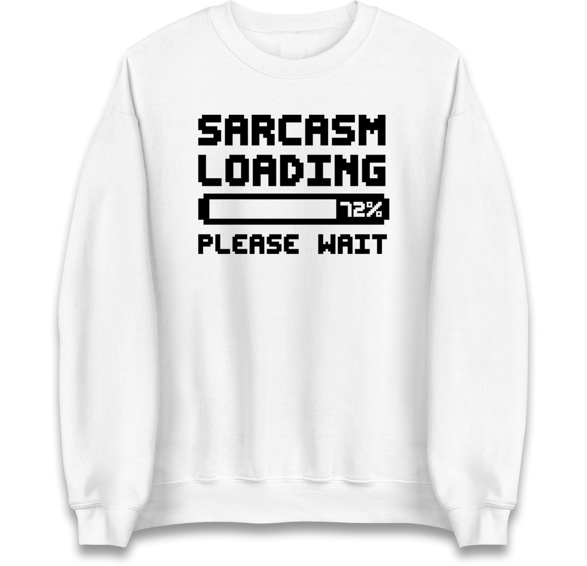 Sarcasm Loading Please Wait Sarcastic Jumper