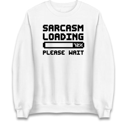 Sarcasm Loading Please Wait Sarcastic Jumper