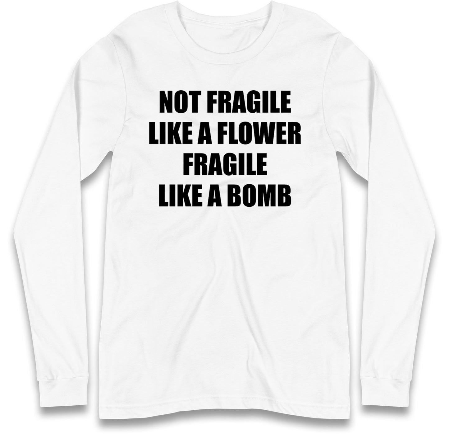 Fragile Like A Bomb Long Sleeve T Shirt