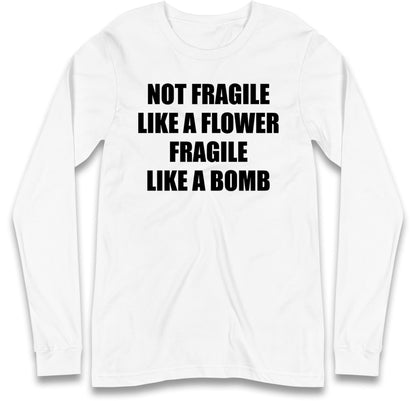 Fragile Like A Bomb Long Sleeve T Shirt