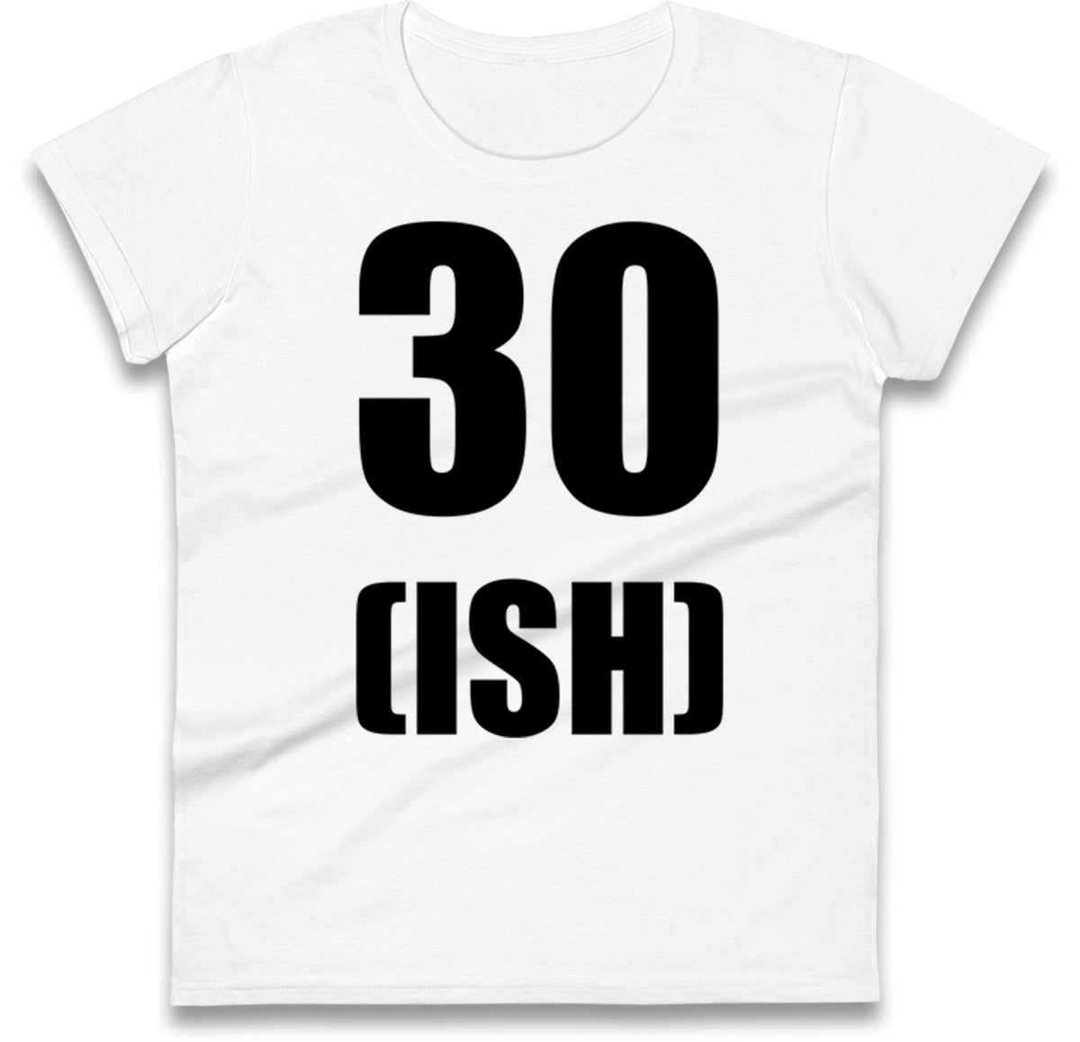 30 ISH Birthday Womens T Shirt