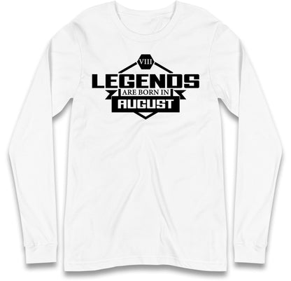 legends Are Born In August Long Sleeve T Shirt