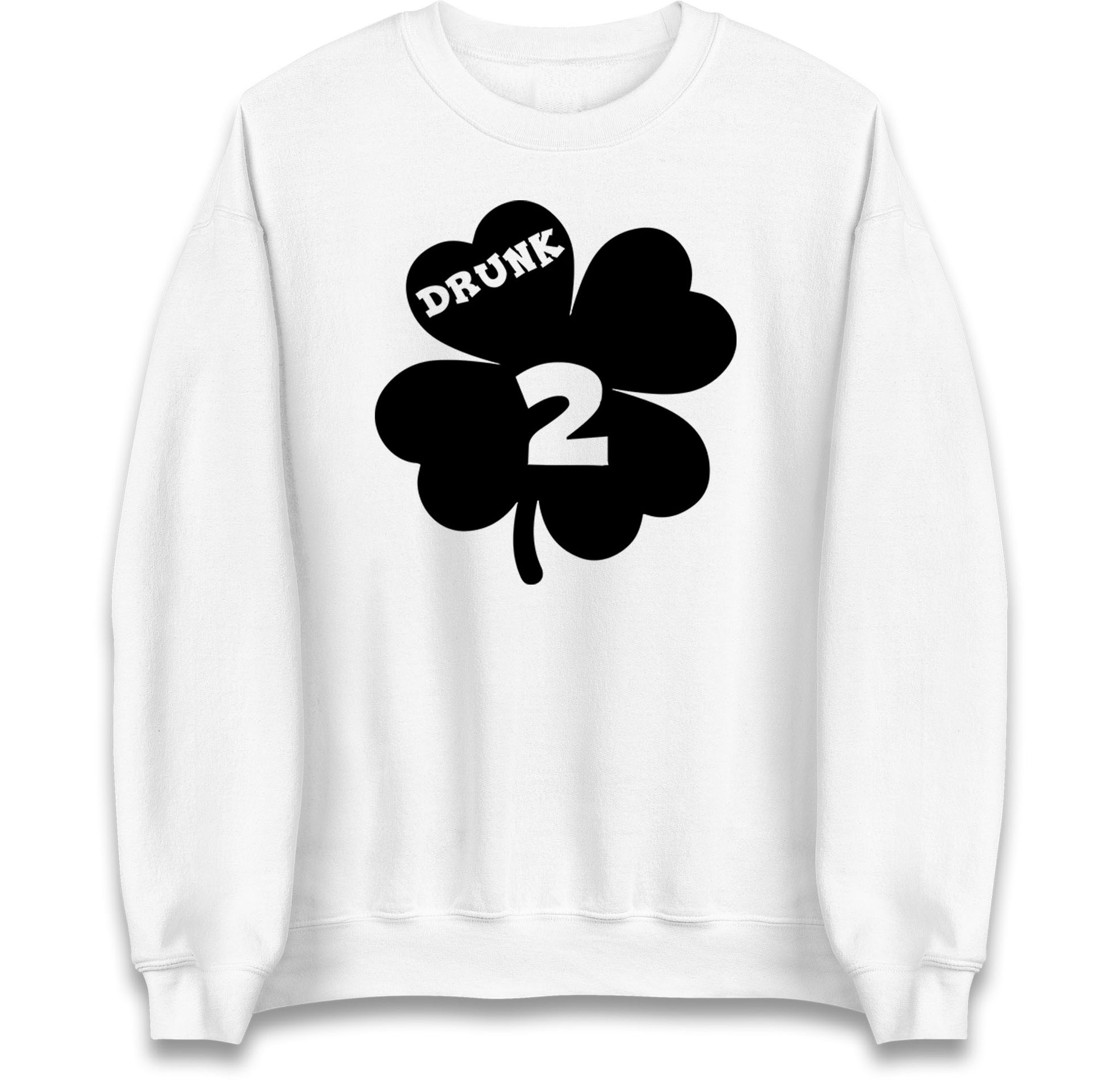 Drunk 2 St Patricks Day Jumper