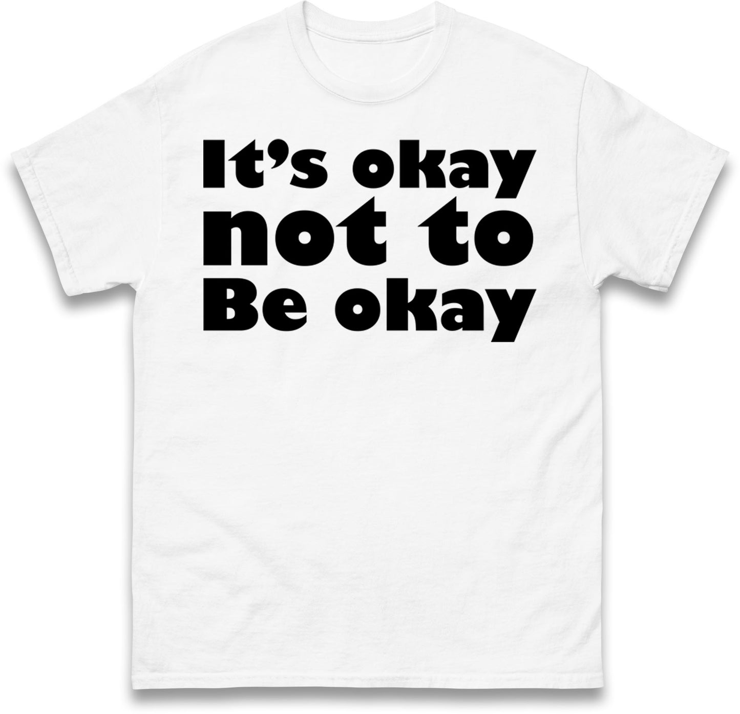 It's Okay Not To Be Okay T Shirt