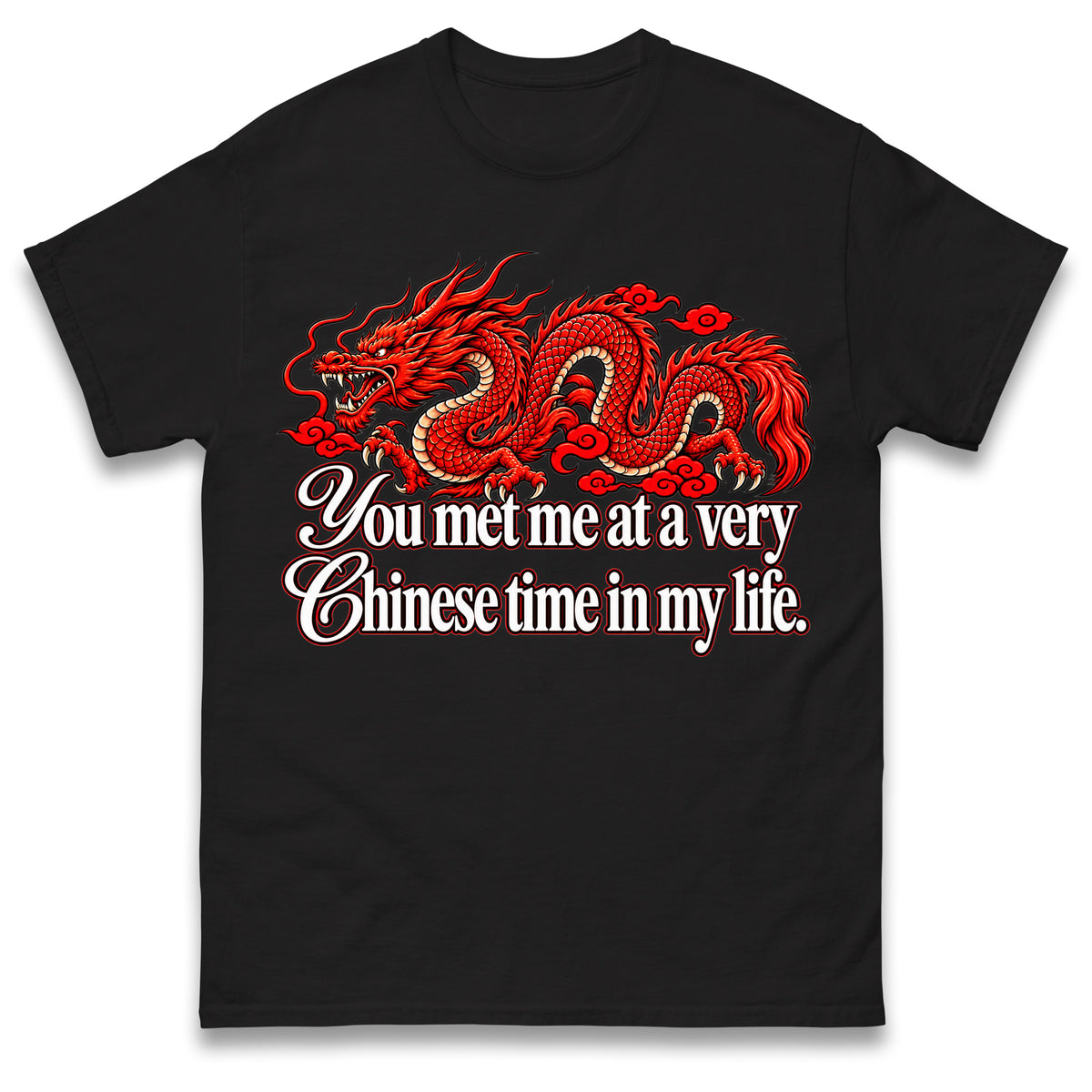 You Met Me at a Very Chinese Time in My Life T Shirt