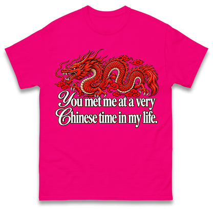 You Met Me at a Very Chinese Time in My Life T Shirt