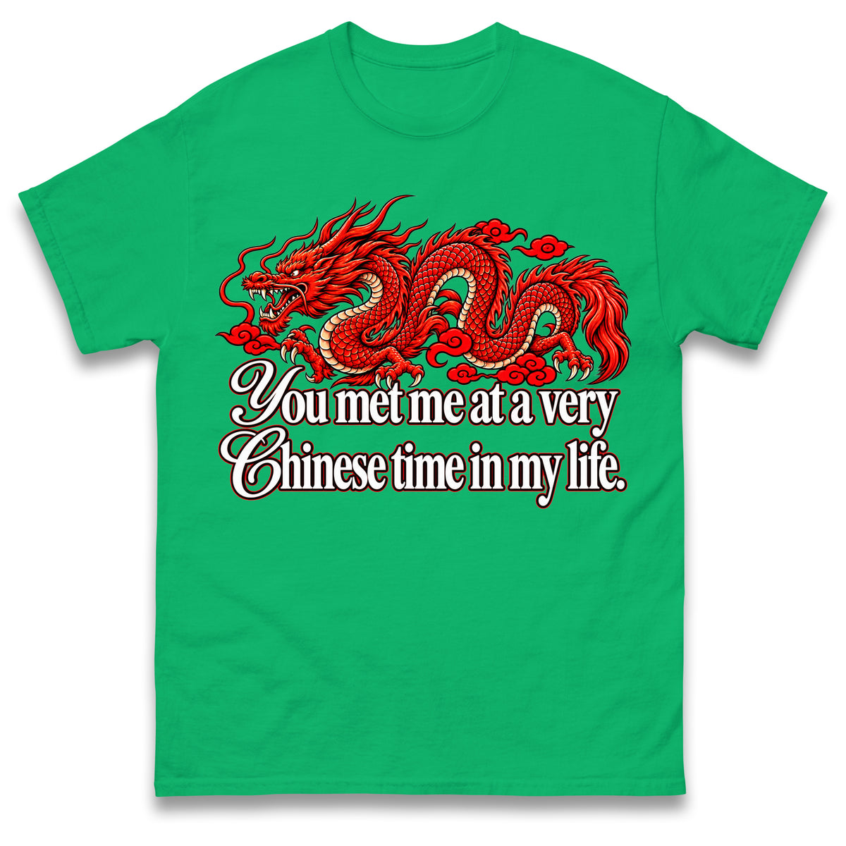 You Met Me at a Very Chinese Time in My Life T Shirt