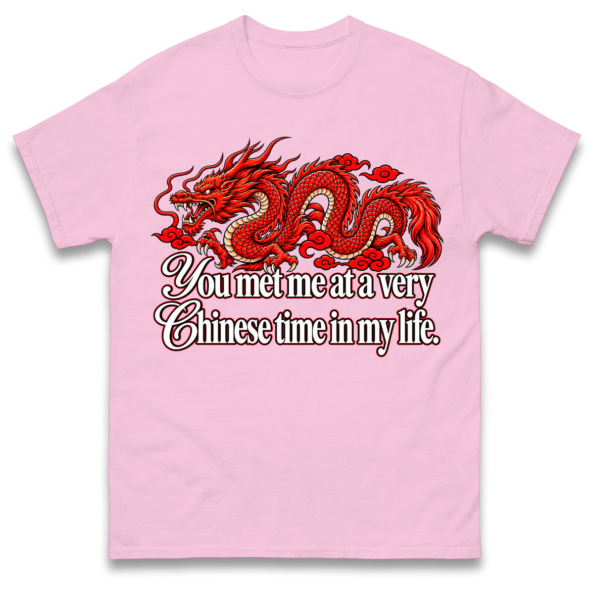 You Met Me at a Very Chinese Time in My Life T Shirt