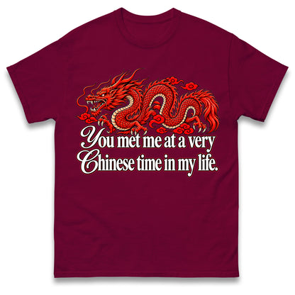 You Met Me at a Very Chinese Time in My Life T Shirt