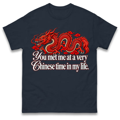You Met Me at a Very Chinese Time in My Life T Shirt