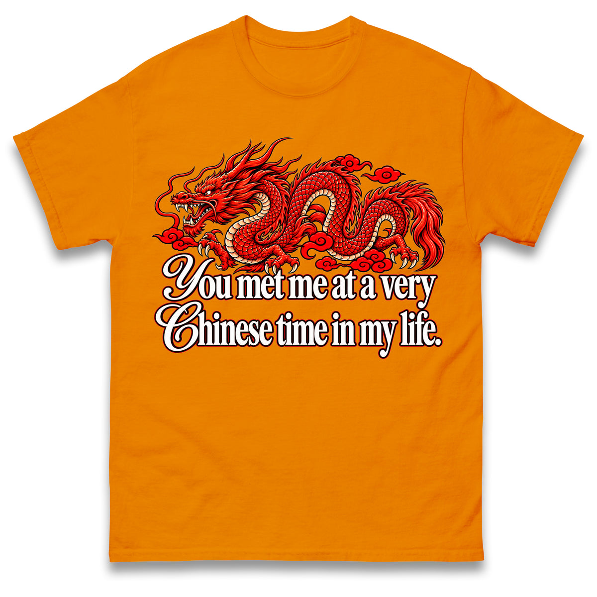 You Met Me at a Very Chinese Time in My Life T Shirt