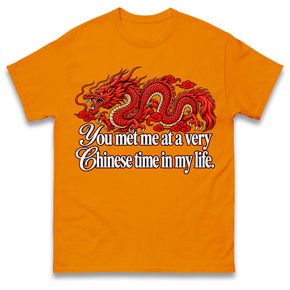 You Met Me at a Very Chinese Time in My Life T Shirt