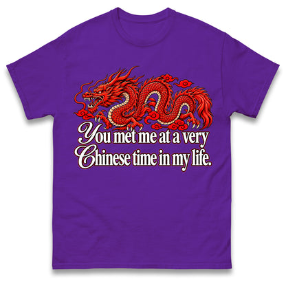 You Met Me at a Very Chinese Time in My Life T Shirt