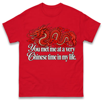 You Met Me at a Very Chinese Time in My Life T Shirt