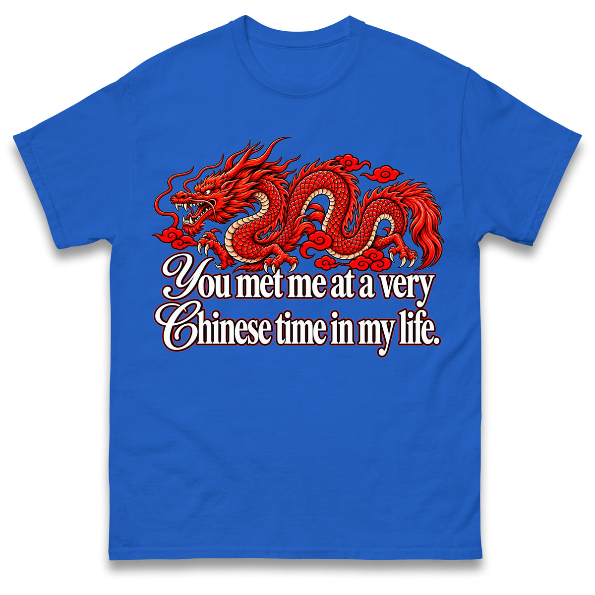 You Met Me at a Very Chinese Time in My Life T Shirt