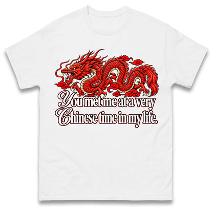 You Met Me at a Very Chinese Time in My Life T Shirt